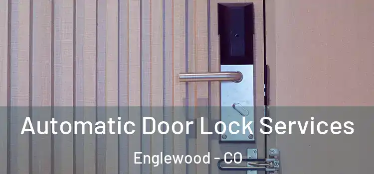  Automatic Door Lock Services Englewood - CO