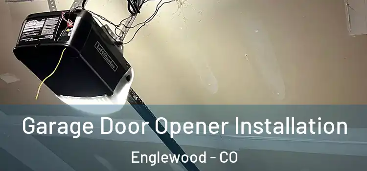  Garage Door Opener Installation Englewood - CO