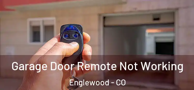  Garage Door Remote Not Working Englewood - CO