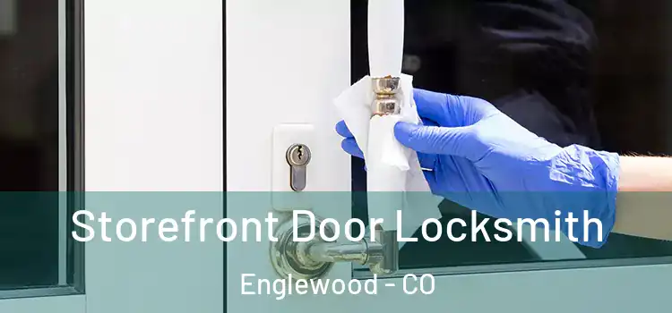  Storefront Door Locksmith Englewood - CO